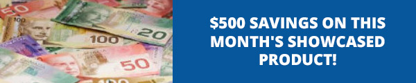 $500 SAVINGS ON THIS MONTH'S SHOWCASED PRODUCTS